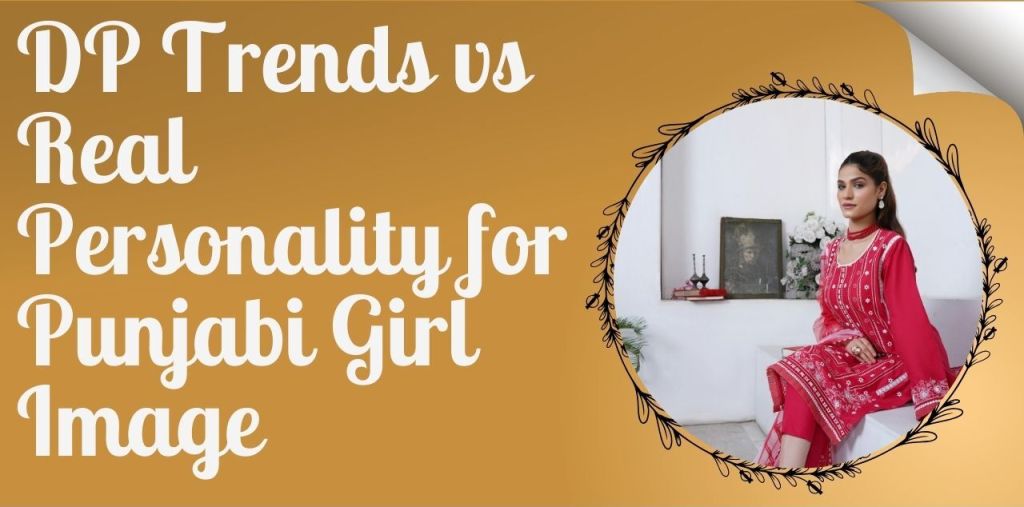 DP Trends vs Real Personality for Punjabi Girl&nbsp;Image
